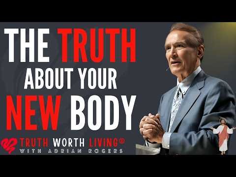 What Will Your RESURRECTION BODY Be Like? | Adrian Rogers