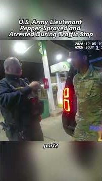 U.S. Army Lieutenant Pepper-Sprayed and Arrested During Traffic Stop