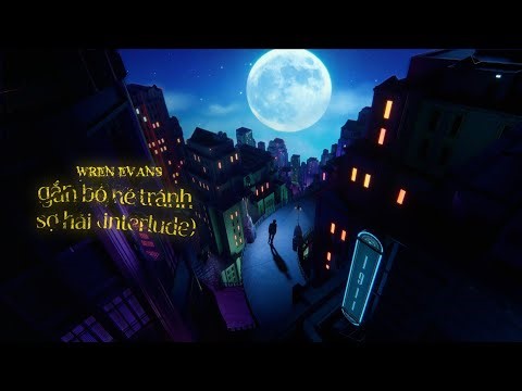 WREN EVANS - gắn bó né tránh sợ hãi (interlude) | NỔ The Album (ft. itsnk)