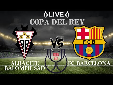 🔴Albacete Balompié SAD vs FC Barcelona | Copa del Rey | Live Score