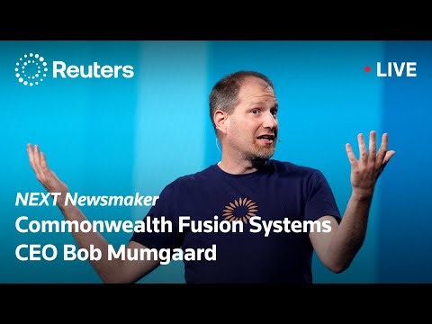 LIVE: Reuters NEXT Newsmaker with Commonwealth Fusion Systems CEO Bob Mumgaard