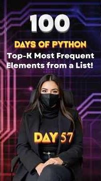 Day 57/100 of PYTHON Journey – Top-K Most Frequent Elements from a List!