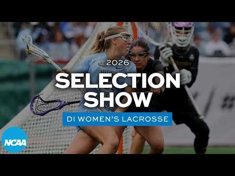 2026 NCAA DI women's lacrosse championship selection show