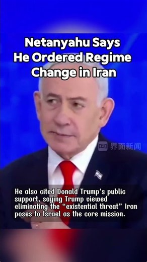 Netanyahu Says He Ordered Regime Change in Iran