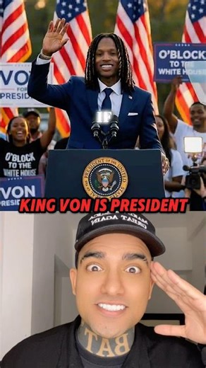 If King Von Was The President: