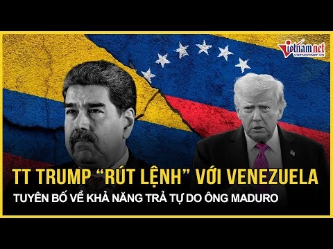 Ông Trump “rút lệnh” đúng phút 90 với Venezuela, tuyên bố khả năng Mỹ thả tự do cho ông Maduro