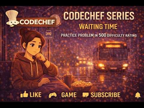 CodeChef Series | Waiting Time | Practice Problem in 500 difficulty rating