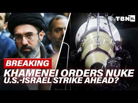 BREAKING: Iran Supreme Leader ORDERS Nuclear Weaponization; US-Israel Strike IMMINENT? | TBN Israel