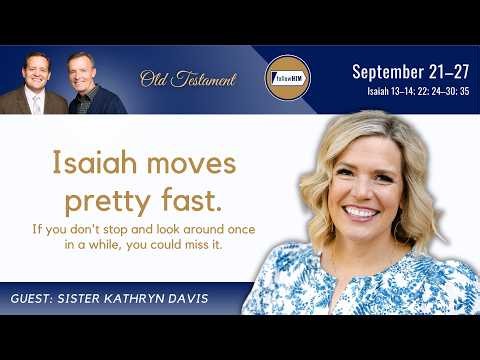 Isaiah 13-35 • Sister Kathryn Davis • Sept 21-27 • Come, Follow Me 2026