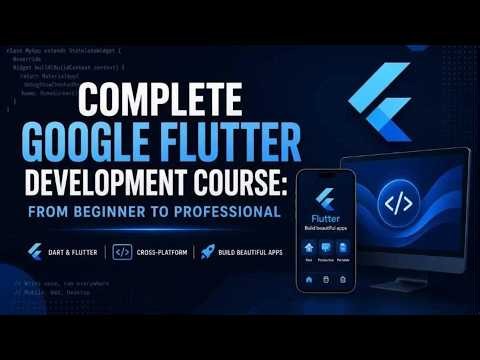 Complete Google Flutter Development Course: From Beginner to Professional