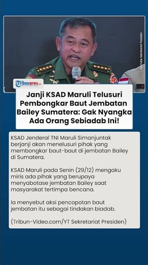 KSAD Maruli Gerak Cepat Usut Pembongkar Baut Jembatan Bailey: Gak Nyangka Orang Sebiadab Ini