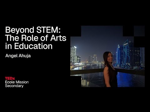 Beyond STEM: The Role of Arts in Education | Angel Ahuja | TEDxEcole Mission Secondary