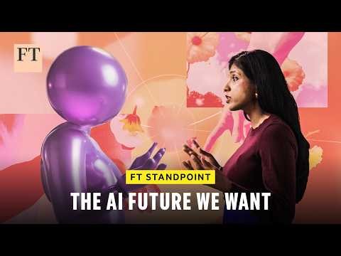 The AI Future we want | FT Standpoint