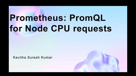 Prometheus: PromQL for Node CPU requests | Kavitha Suresh Kumar