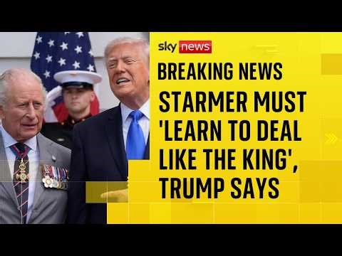 Sir Keir Starmer 'has to learn to deal like the King', Donald Trump tells Sky News