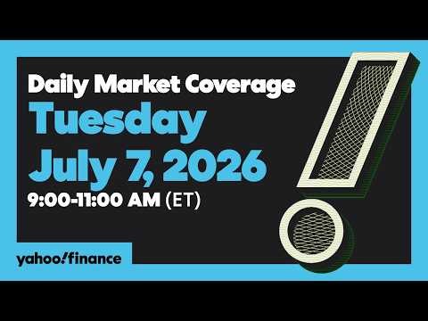 Yahoo Finance Live: Daily Market Coverage - July 7, 2026 9AM-11AM (ET)