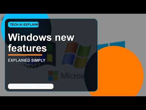Windows new features Explained: Everything You Need to Know 🚀