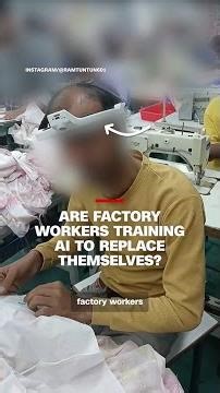 Are factory workers training AI to replace themselves?