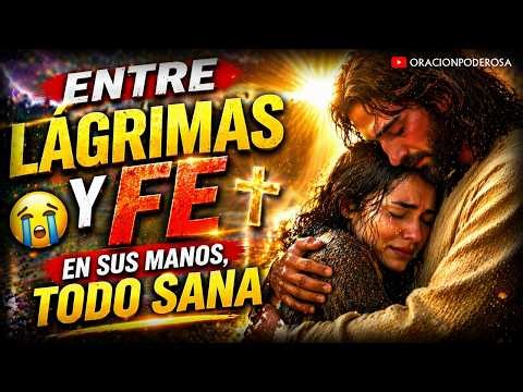 Entre Lágrimas y Fe 😢🙏 En Sus Manos, Todo Sana ✨ Oración Poderosa