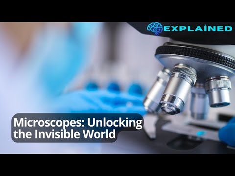 Microscopes: Unlocking the Invisible World