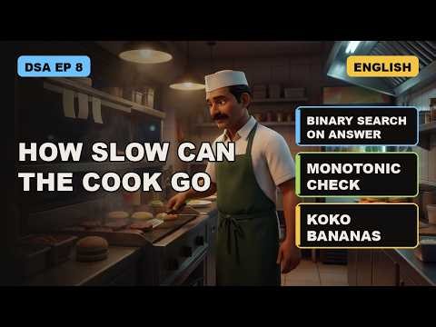 DSA Ep 8: How Slow Can The Cook Go | Binary Search On Answer Explained