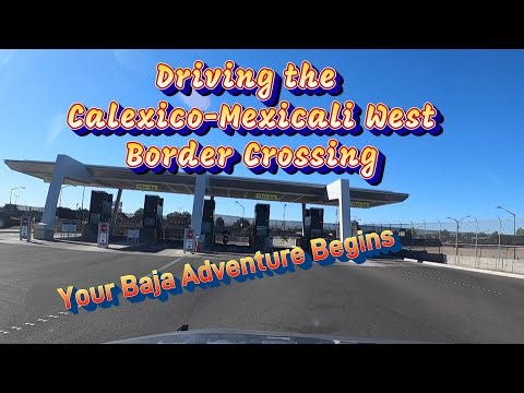 2026 Guide Driving to Baja through the Calexico-Mexicali West Border Crossing