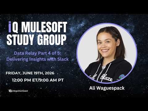 Free iQ MuleSoft Study Group (06/19): Data Relay Part 4 of 5: Delivering Insights on Slack