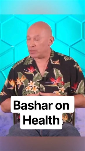 Bashar on Health - channeled by Darryl Anka