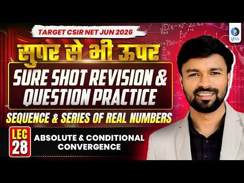 Absolute & Conditional Convergence | Shot Revision & Question Practice | CSIR NET Maths 2026 | Le-28