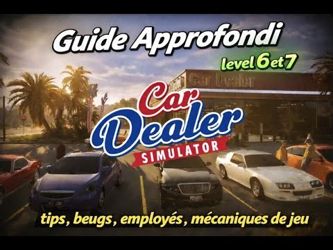 CAR DEALER SIMULATOR GUIDE APPRONDI PART 2 ( LEVEL 6 et 7 )
