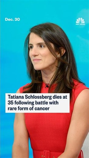 Tatiana Schlossberg dies at 35 following battle with a rare form of cancer