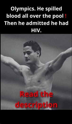 Olympics. He spilled blood all over the pool! Then he admitted he had HIV.