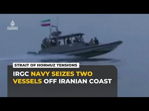 Iran captures two vessels in Strait of Hormuz after ship comes under fire