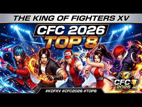 THE KING OF FIGHTERS XV CFC 2026 TOP 8 | KOF XV TOP 8 High Level Best Matches