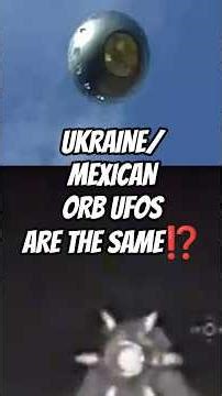 UKRAINIAN/MEXICAN ORB UFO ARE THE SAME⁉️
