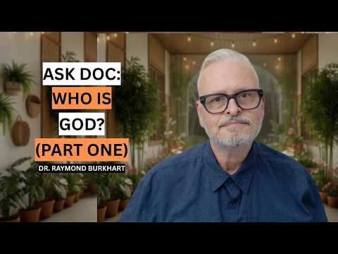 ASK DOC: WHO IS GOD? (PART ONE)