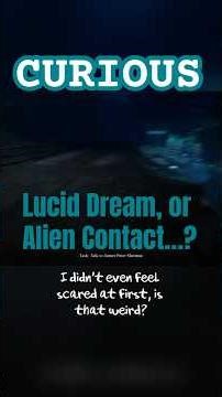 Lucid Dream? Or Alien Contact…?