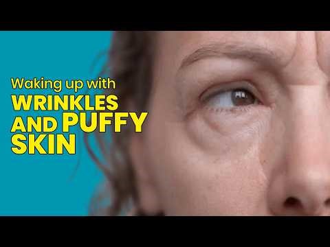 WHY YOU WAKE UP WITH MORE WRINKLES AND PUFFY SKIN