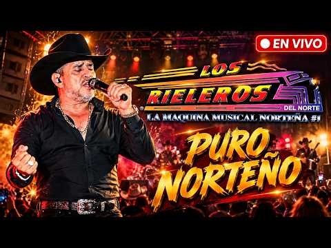 Los Rieleros del Norte 🔴 EN VIVO | PURO NORTEÑO 🤠 Grandes Canciones Norteñas