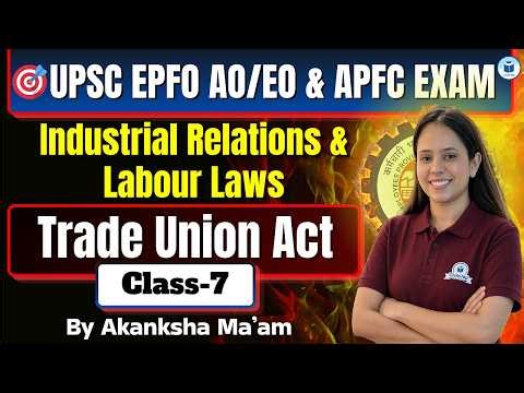 UPSC EPFO AO EO & APFC | IR & Labour Laws | Trade Union Act | Class- 7 | By Akanksha Ma'am