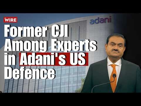 How Adani lobbied the US DOJ: Former CJI among the defence experts