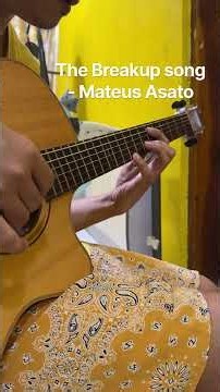 The Breakup song - Mateus Asato