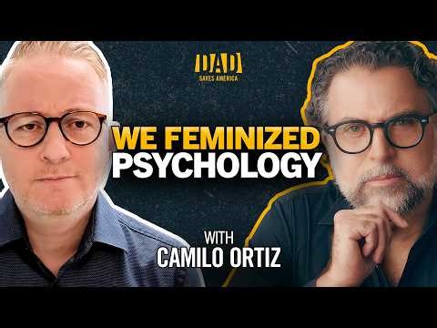 We Feminized Psychology, Parenting, and Society - Dr. Camilo Ortiz