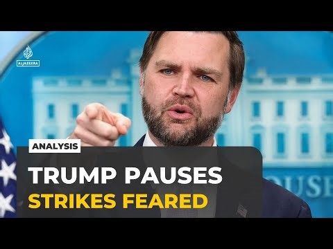 Trump delays Iran strikes as fears grow over wider regional war