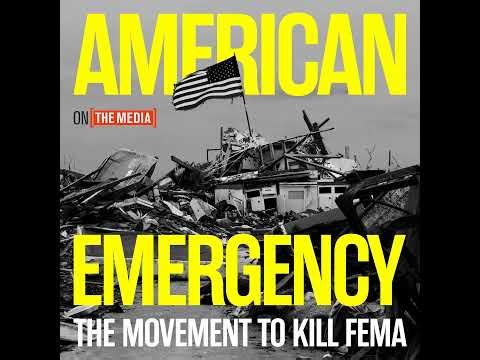 Episode 4 of American Emergency; The Movement to Kill FEMA