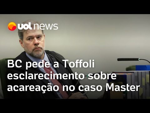 Banco Central pede a Toffoli esclarecimento sobre acareação no caso Master