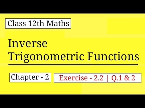 Class 12th Maths | Chapter -2 | Inverse Trigonometric Functions | Exercise 2.2 | Q.1 & Q.2