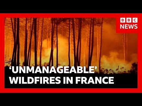 France battles fire 'whirlwinds' as another 55,000 evacuated | BBC News