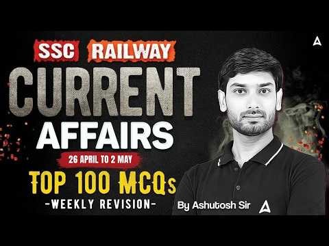 Weekly Current Affairs 2026 | Current Affairs Top 100 MCQs | Current Affairs by Ashutosh Sir