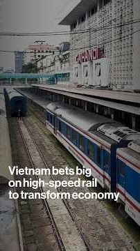 Vietnam Bets Big on High-Speed Rail To Transform Economy